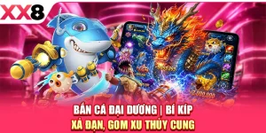 Bắn Cá Đại Dương - Bí Kíp Xả Đạn, Gom Xu Thủy Cung