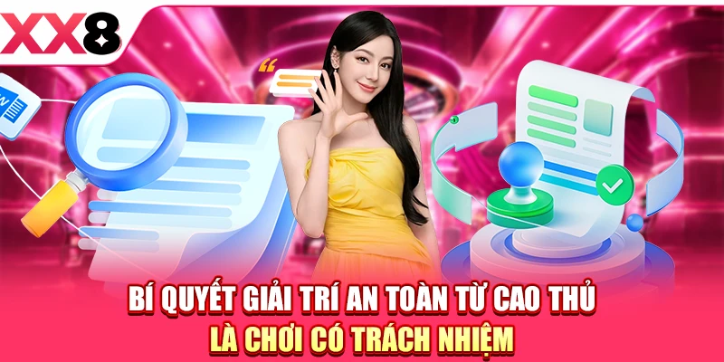 Bí quyết giải trí an toàn từ cao thủ là chơi có trách nhiệm