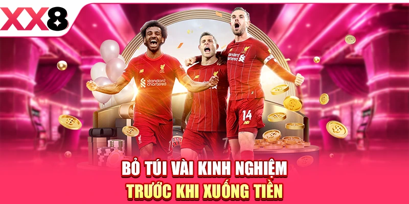 Bỏ túi vài kinh nghiệm trước khi xuống tiền