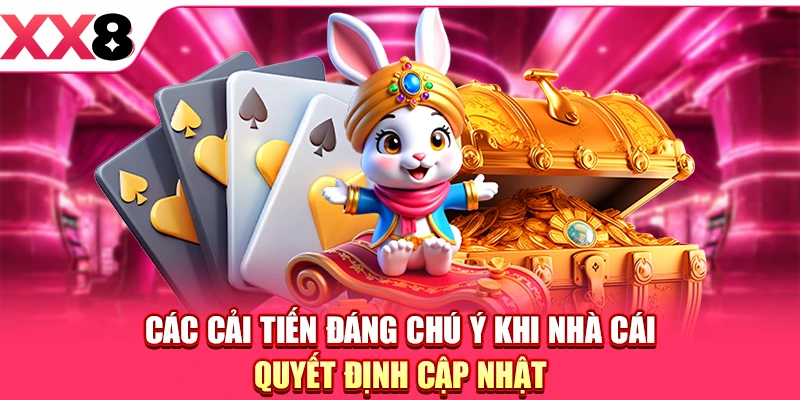 Các cải tiến đáng chú ý khi nhà cái quyết định cập nhật