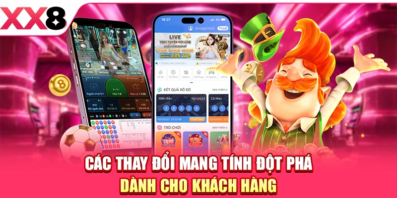 Các thay đổi mang tính đột phá dành cho khách hàng