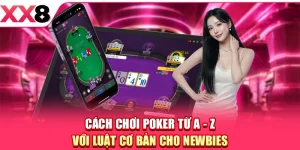 Cách Chơi Poker Từ A - Z Với Luật Cơ Bản Cho Newbies