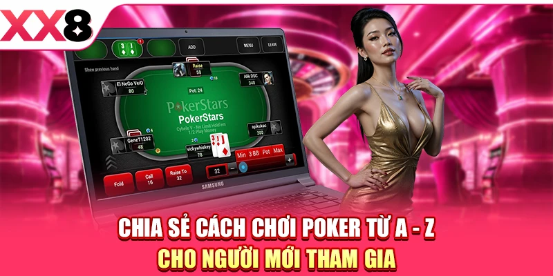 Chia sẻ cách chơi Poker từ A - Z cho người mới tham gia