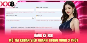 Đăng Ký XX8 - Mở Tài Khoản Siêu Nhanh Trong Vòng 3 Phút