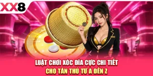Luật Chơi Xóc Đĩa Cực Chi Tiết Cho Tân Thủ Từ A Đến Z