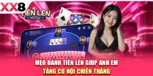 Mẹo Đánh Tiến Lên Giúp Anh Em Tăng Cơ Hội Chiến Thắng