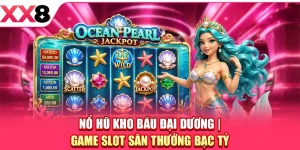 Nổ Hũ Kho Báu Đại Dương - Game Slot Săn Thưởng Bạc Tỷ