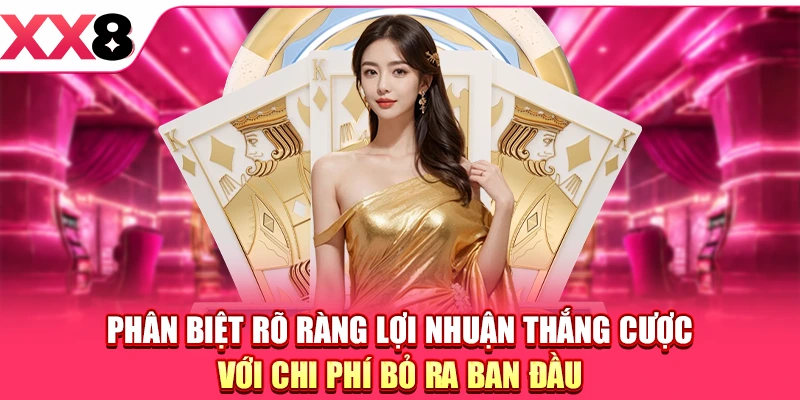 Phân biệt rõ ràng lợi nhuận thắng cược với chi phí bỏ ra ban đầu