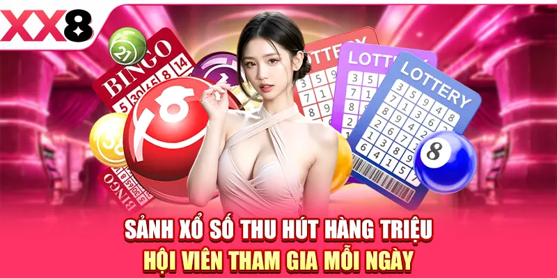 Sảnh xổ số thu hút hàng triệu hội viên tham gia mỗi ngày