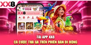 Tải App XX8 - Cá Cược Thả Ga Trên Phiên Bản Di Động