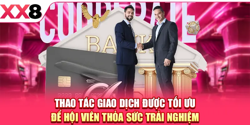 Thao tác giao dịch được tối ưu để hội viên thỏa sức trải nghiệm