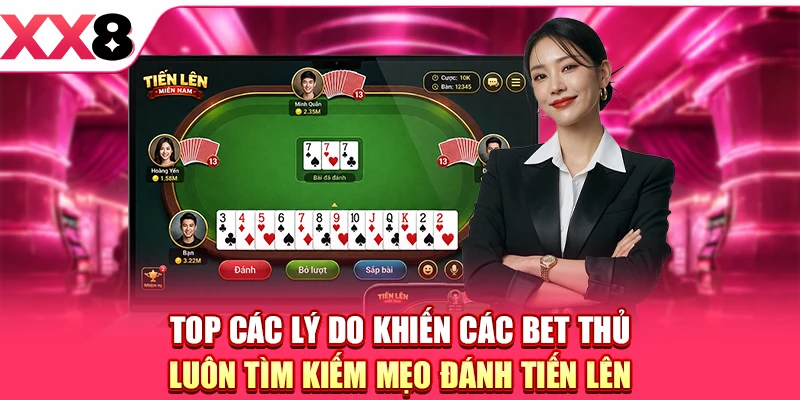 Top các lý do khiến các bet thủ luôn tìm kiếm mẹo đánh Tiến Lên