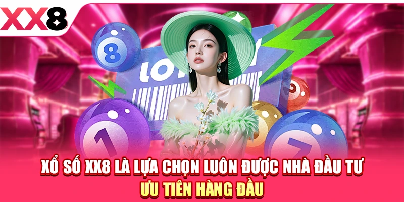 Xổ Số XX8 là lựa chọn luôn được nhà đầu tư ưu tiên hàng đầu