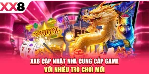 XX8 Cập Nhật Nhà Cung Cấp Game Với Nhiều Trò Chơi Mới