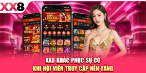XX8 Khắc Phục Sự Cố Khi Hội Viên Truy Cập Nền Tảng