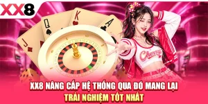 XX8 Nâng Cấp Hệ Thống - Đảm Bảo Trải Nghiệm Tốt Nhất