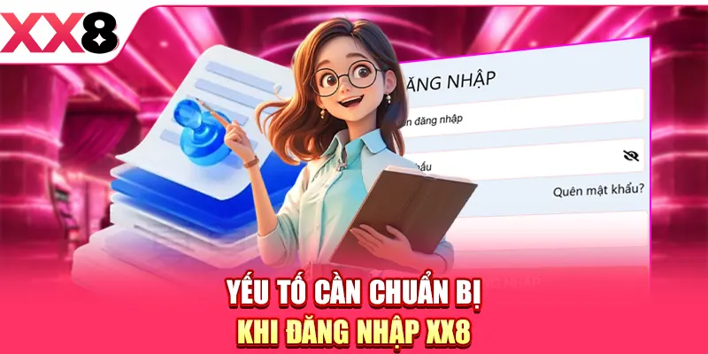 Yếu tố cần chuẩn bị khi đăng nhập XX8